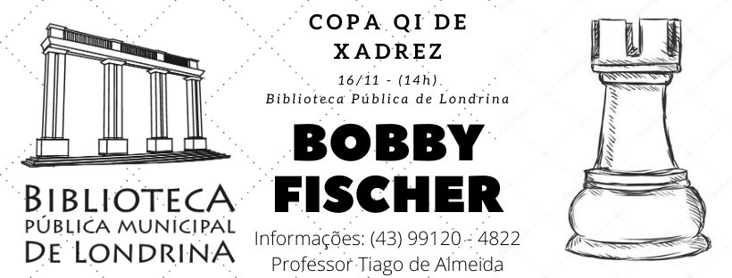 Copa Qi Bobby Fischer - LondrinaTur, portal de Londrina e norte do Paraná